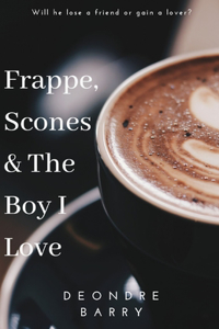 Frappe, Scones & The Boy I Love