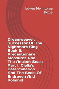 Dreamweaver; Successor Of The Nightmare King Book 3; Precautionary Measures And The Ancient Seals Part I; Ciella's Determination And The Seals Of Endregen And Kolmnid