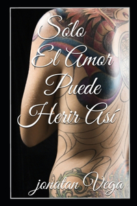 Sólo El Amor Puede Herir Así