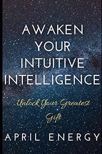 Awaken Your Intuitive Intelligence