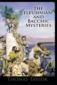 The Eleusinian and Bacchic Mysteries