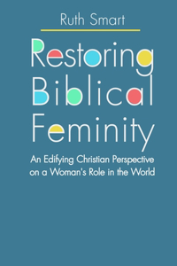 Restoring Biblical Femininity