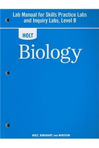 Holt Biology Lab Manual for Skills Practice Labs and Inquiry Labs, Level B