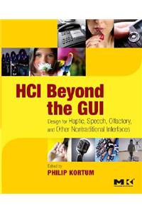 HCI Beyond the GUI: Design for Haptic, Speech, Olfactory, and Other Nontraditional Interfaces