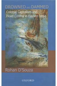 Drowned and Dammed: Colonial Capitalism and Flood Control in Eastern India