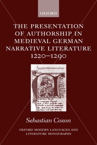 Presentation of Authorship in Medieval German Narrative Literature 1220-1290