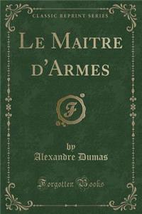 Le Maitre d'Armes (Classic Reprint)