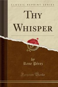 Thy Whisper (Classic Reprint)