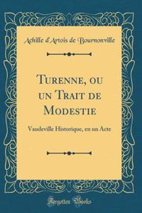 Turenne, ou un Trait de Modestie: Vaudeville Historique, en un Acte (Classic Reprint)