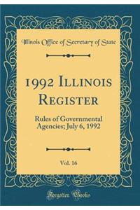 1992 Illinois Register, Vol. 16: Rules of Governmental Agencies; July 6, 1992 (Classic Reprint)