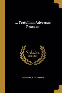 ... Tertullian Adversus Praxean