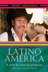 Latino America: A State-by-State Encyclopedia, Volume 1, Alabama-Missouri