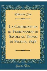 La Candidatura Di Ferdinando Di Savoia Al Trono Di Sicilia, 1848 (Classic Reprint)