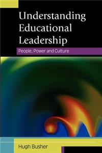 Understanding Educational Leadership: People, Power and Culture