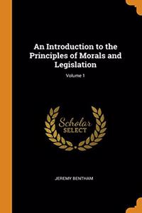 An Introduction to the Principles of Morals and Legislation; Volume 1
