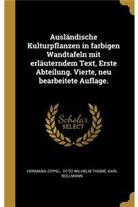 Ausländische Kulturpflanzen in farbigen Wandtafeln mit erläuterndem Text, Erste Abteilung. Vierte, neu bearbeitete Auflage.