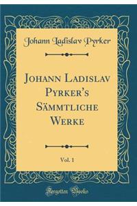 Johann Ladislav Pyrker's SÃ¤mmtliche Werke, Vol. 1 (Classic Reprint)