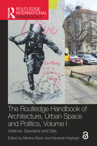 Routledge Handbook of Architecture, Urban Space and Politics, Volume I