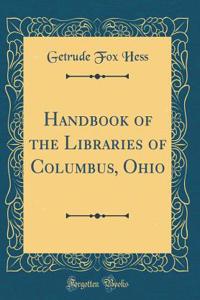 Handbook of the Libraries of Columbus, Ohio (Classic Reprint)