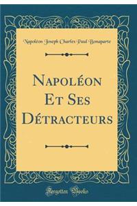 NapolÃ©on Et Ses DÃ©tracteurs (Classic Reprint)