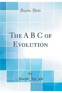The A B C of Evolution (Classic Reprint)