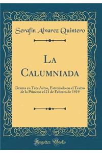 La Calumniada: Drama En Tres Actos, Estrenado En El Teatro de la Princesa El 21 de Febrero de 1919 (Classic Reprint)