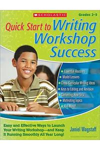 Quick Start to Writing Workshop Success: Easy and Effective Ways to Launch Your Writing Workshop-And Keep It Running Smoothly All Year Long!