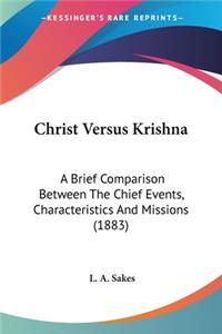 Christ Versus Krishna: A Brief Comparison Between The Chief Events, Characteristics And Missions (1883)