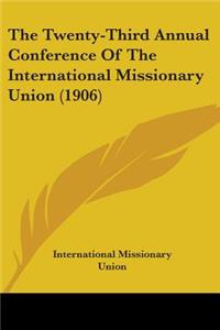 Twenty-Third Annual Conference Of The International Missionary Union (1906)