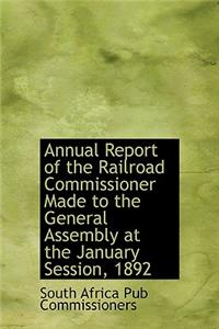 Annual Report of the Railroad Commissioner Made to the General Assembly at the January Session, 1892