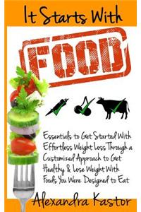 It Starts with Food: Essentials to Get Started with Effortless Weight Loss Through a Customized Approach to Get Healthy & Lose Weight with