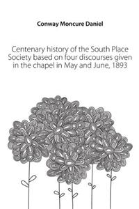 Centenary History of the South Place Society. Based on Four Discourses Given in the Chapel in May and June, 1893; Pp. 1-184