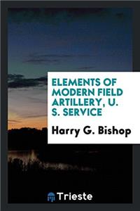 Elements of Modern Field Artillery, U. S. Service