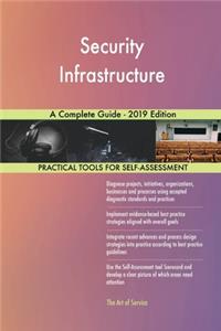 Security Infrastructure A Complete Guide - 2019 Edition