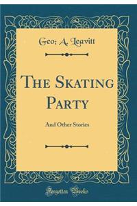 The Skating Party: And Other Stories (Classic Reprint)