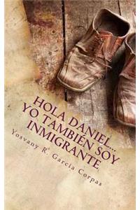 Hola Daniel... Yo también soy inmigrante.