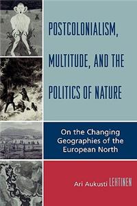 Postcolonialism, Multitude, and the Politics of Nature