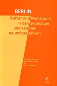 Berlin. Kultur und Metropole in den zwanziger und seit den neunziger Jahren