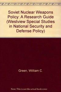 Soviet Nuclear Weapons Policy: A Research and Bibliographic Guide