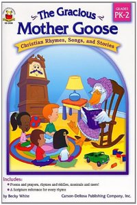 The Gracious Mother Goose: Christian Rhymes, Songs, and Stories