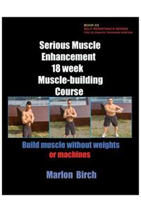 Serious Muscle Enhancement 18 Week Muscle-Building Course