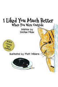 I Liked You Much Better When You Were Outside