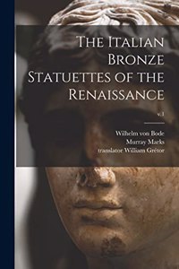 Italian Bronze Statuettes of the Renaissance; v.1