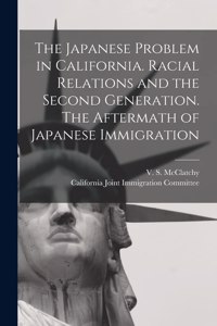 Japanese Problem in California. Racial Relations and the Second Generation. The Aftermath of Japanese Immigration