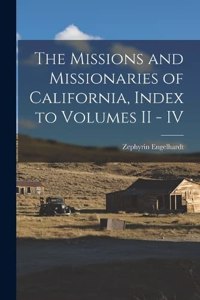 Missions and Missionaries of California, Index to Volumes II - IV