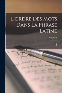 L'ordre des mots dans la phrase latine; Volume 1