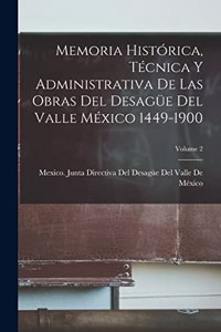 Memoria Histórica, Técnica Y Administrativa De Las Obras Del Desagüe Del Valle México 1449-1900; Volume 2