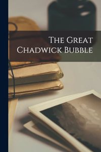 Great Chadwick Bubble