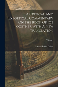 Critical And Exegetical Commentary On The Book Of Job Together With A New Translation; Volume I