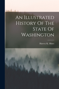 Illustrated History Of The State Of Washington